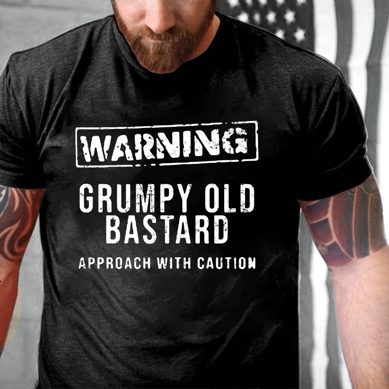 Warning Grumpy Old Bastard Approach With Caution Cotton T-shirt-Maturelion