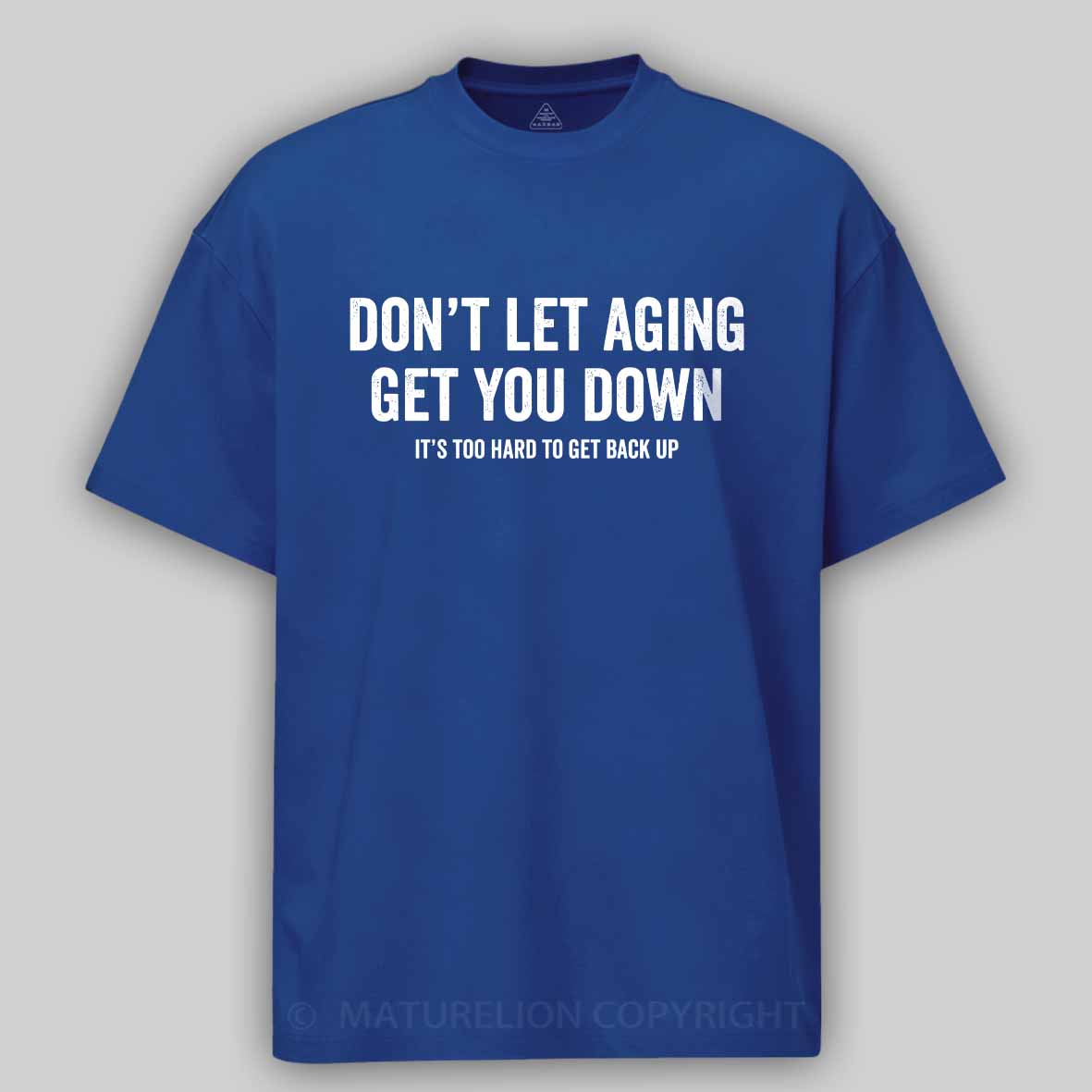 Maturelion Don't let aging get you down Cotton T-shirt