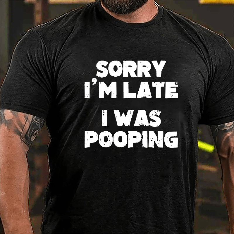 Sorry I'm Late I Was Pooping Cotton T-shirt-Maturelion