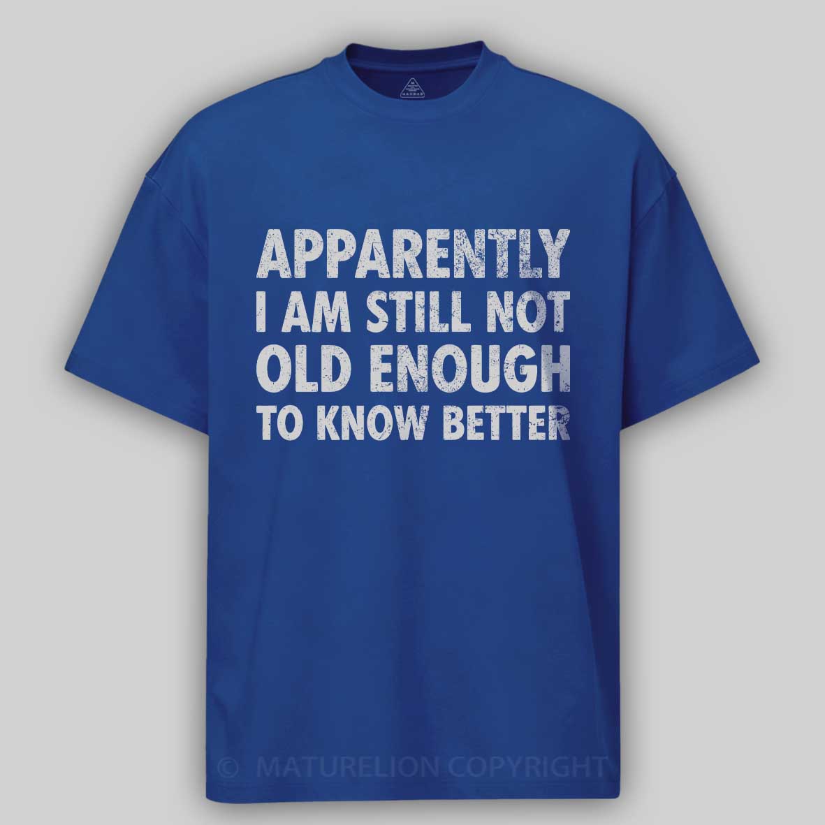 Maturelion Apparently I'm Still Not Old Enough to Know Bette Cotton T-shirt