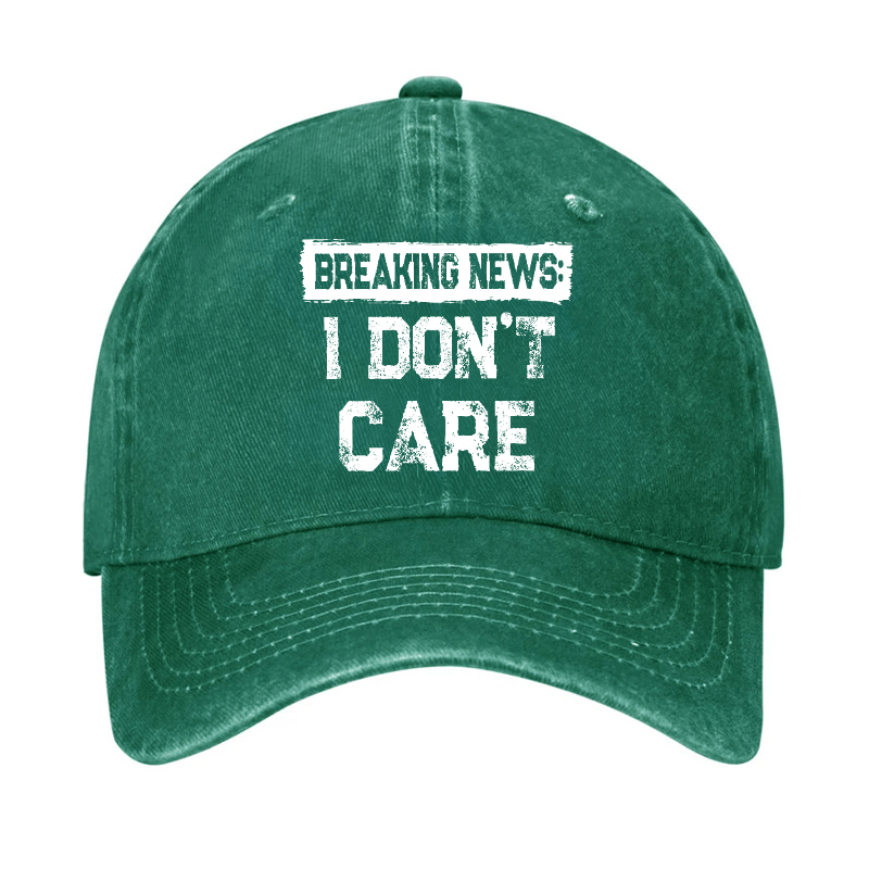 Breaking News I Don't Care Funny Sarcastic Baseball Cap-Maturelion