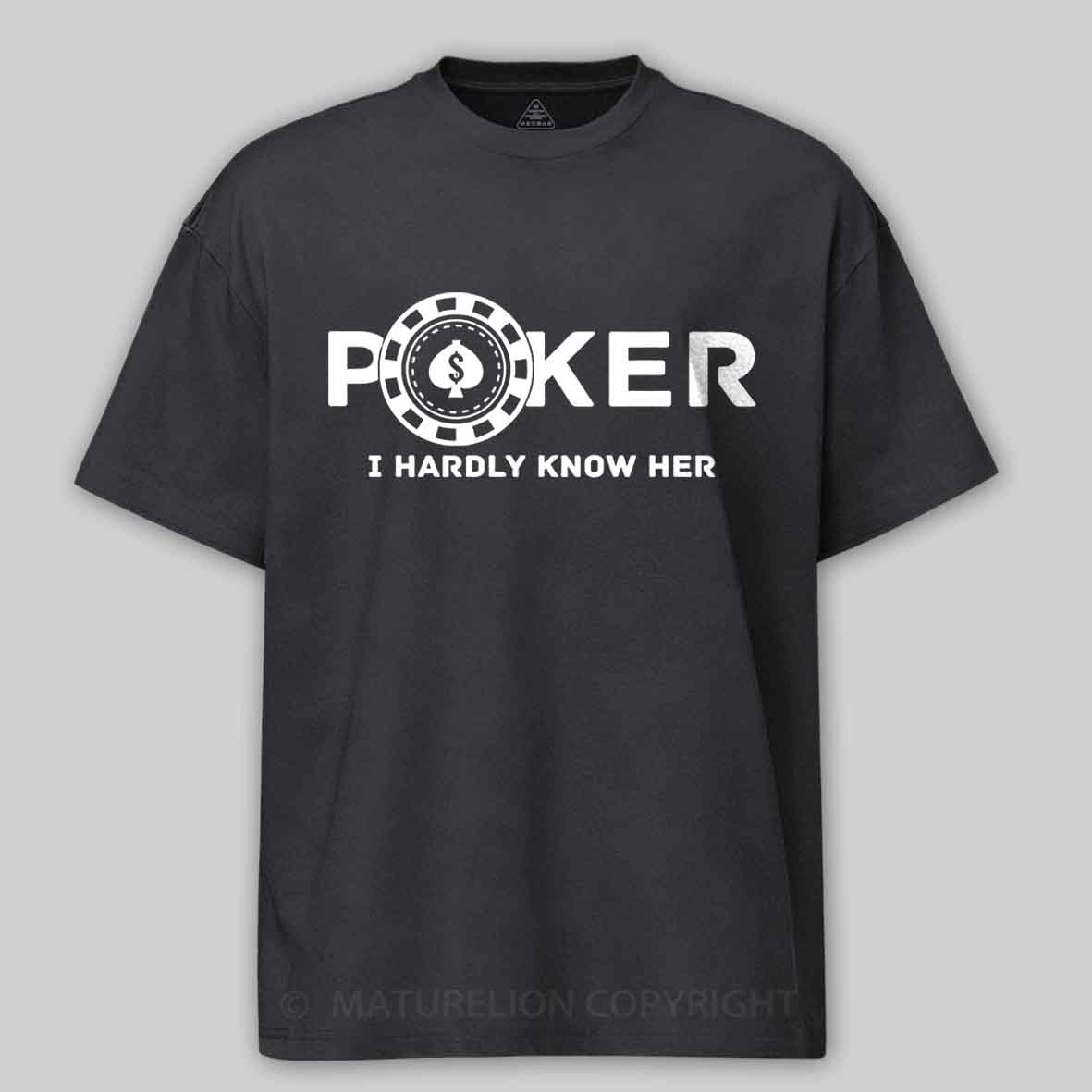 Maturelion Poker I Hardly Know Her Cotton T-shirt