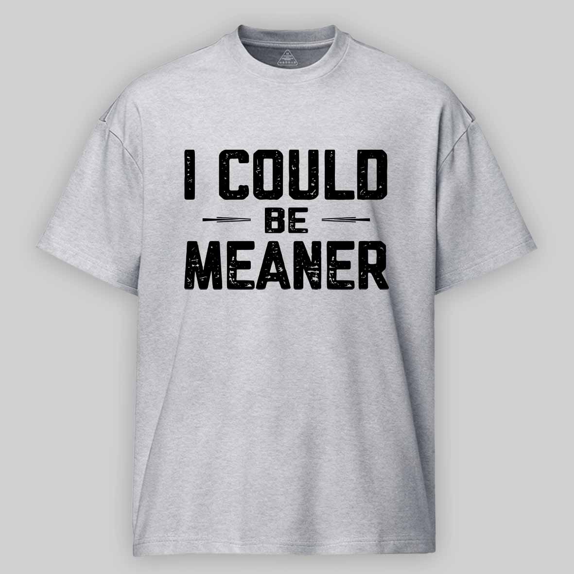 Maturelion I Could Be Meaner, Funny Adult Humor Cotton T-shirt