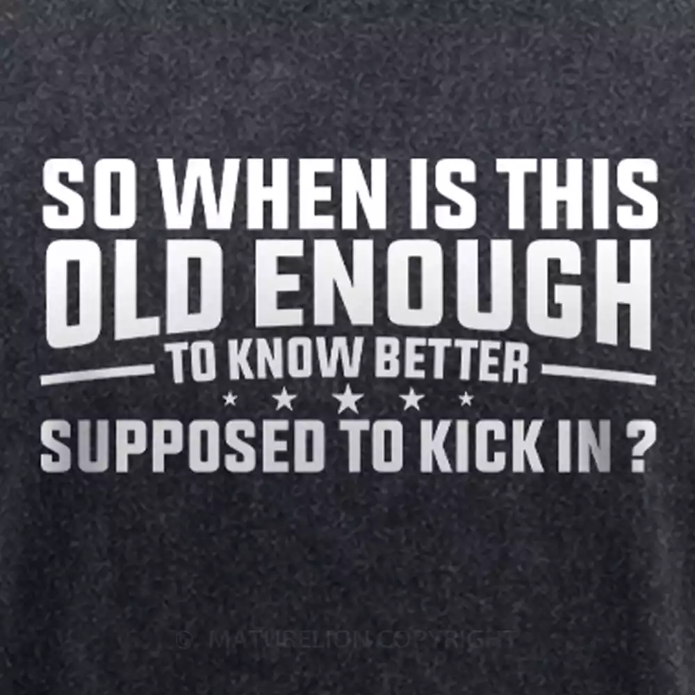 Maturelion so when is this old enough to know better supposed to kick in Washed T-shirt