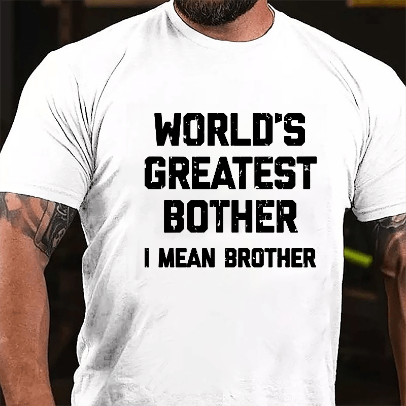 World's Greatest Bother I Mean Brother Funny Cotton T-shirt-Maturelion