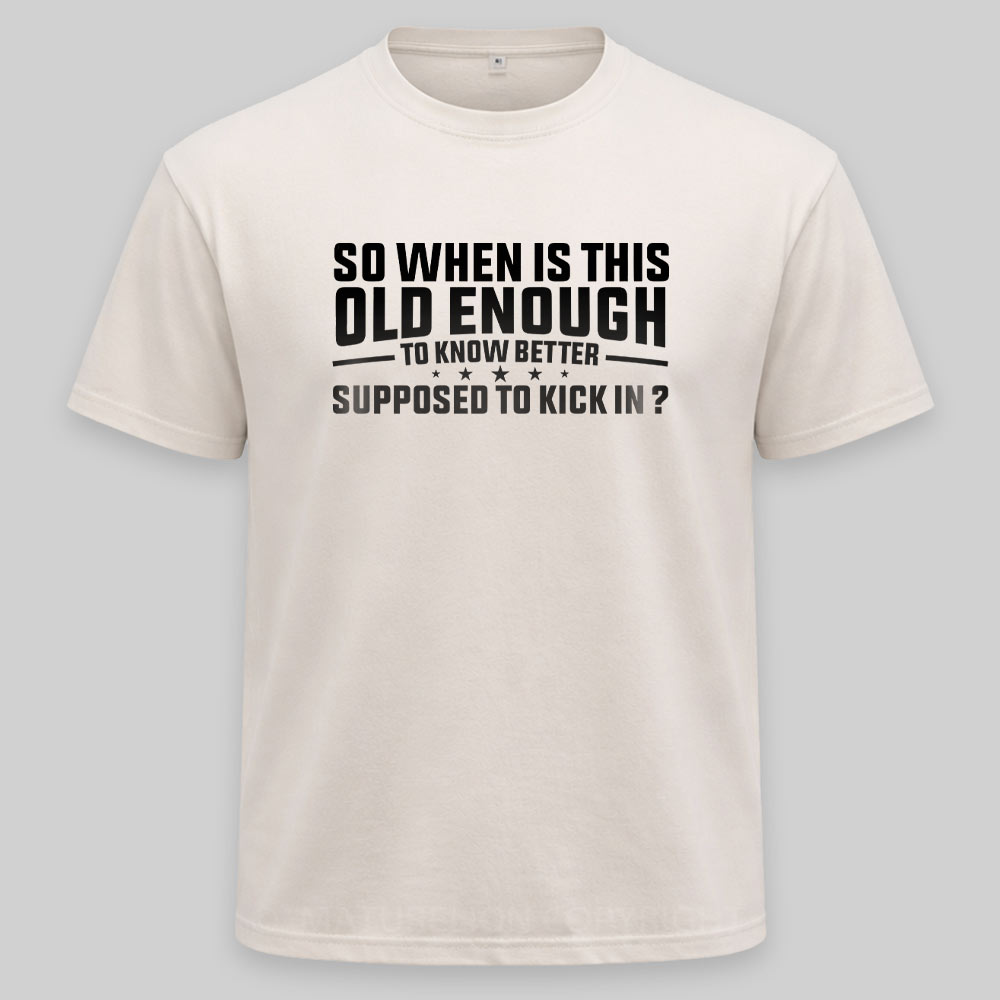 Maturelion so when is this old enough to know better supposed to kick in Washed T-shirt