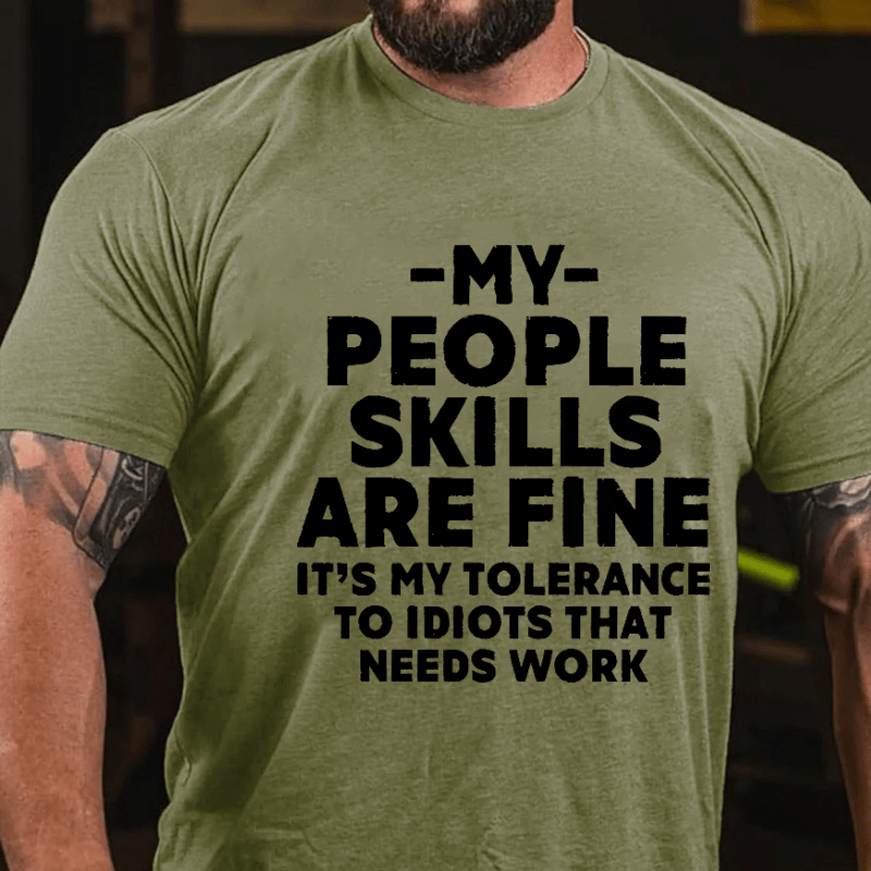 My People Skills Are Fine It's My Tolerance To Idiots That Needs Work Sarcastic Cotton T-shirt-Maturelion