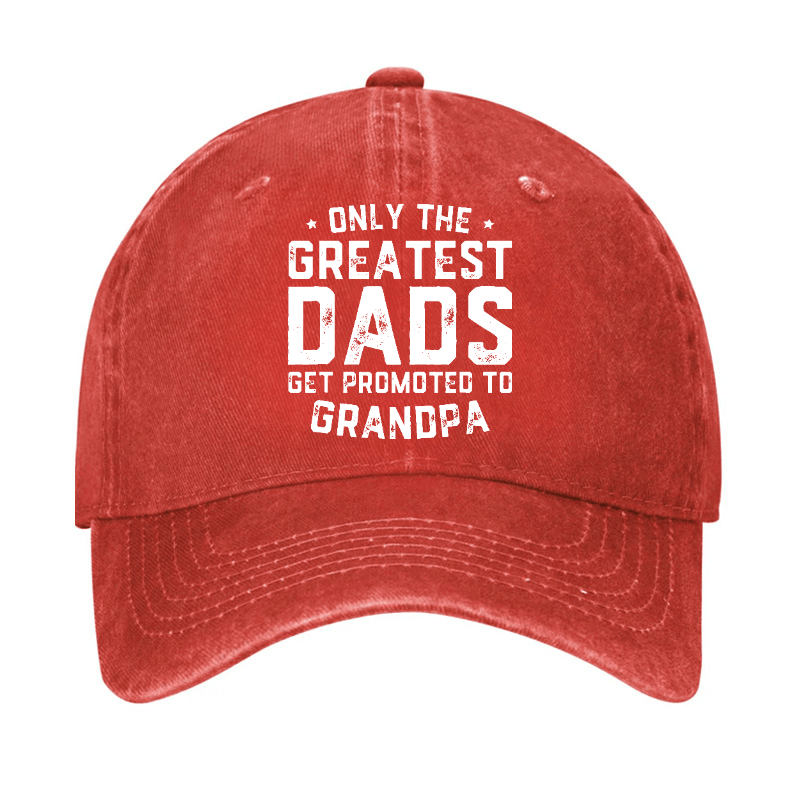 Only The Greatest Dads Get Promoted To Grandpa Cap-Maturelion
