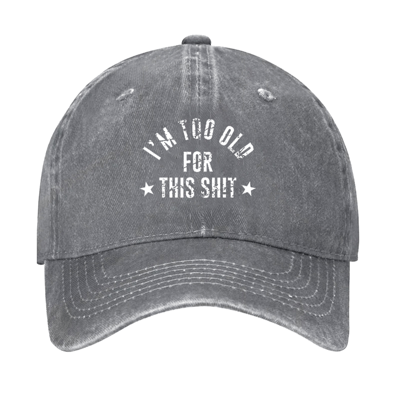I'm Too Old For This Sh!t Cap-Maturelion