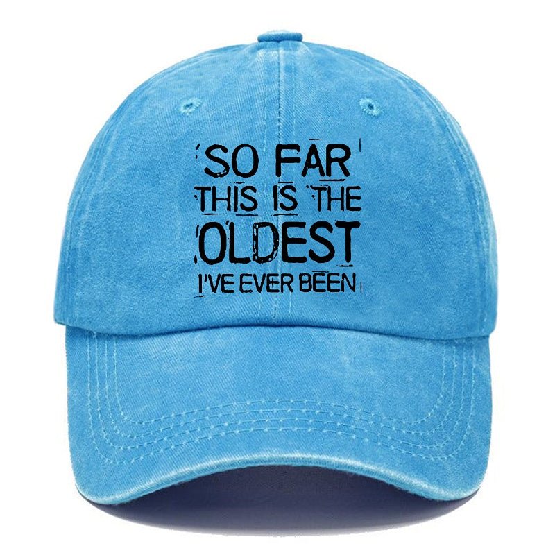 So Far This Is The Oldest I've Ever Been Funny Gift Cap-Maturelion