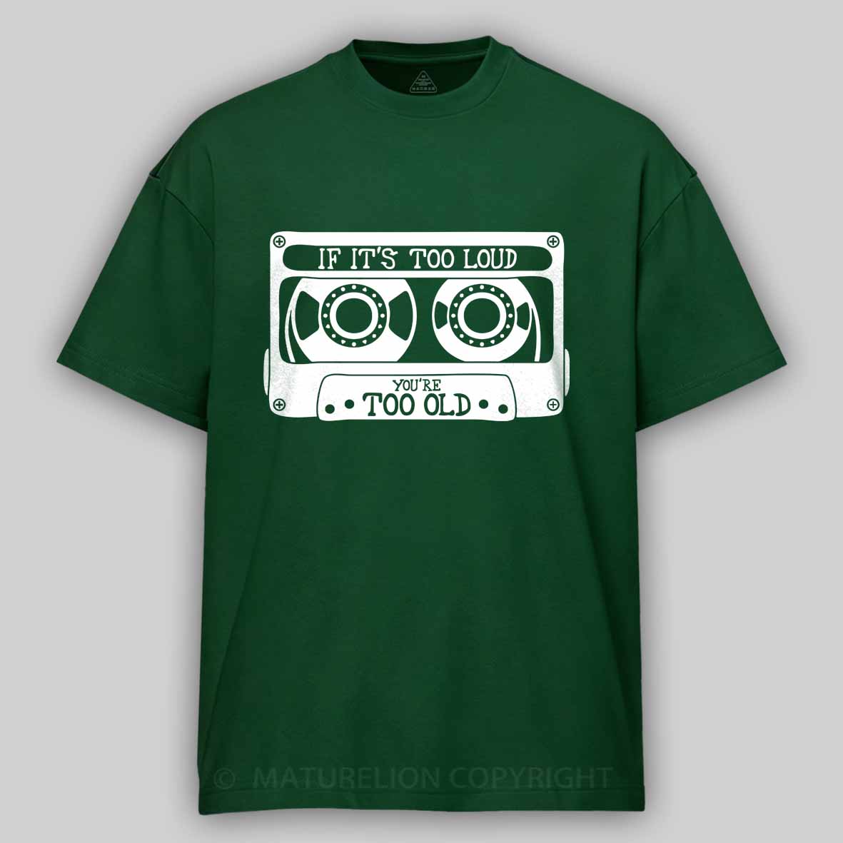 Maturelion If It's Too Loud, You're Too Old Cotton T-shirt