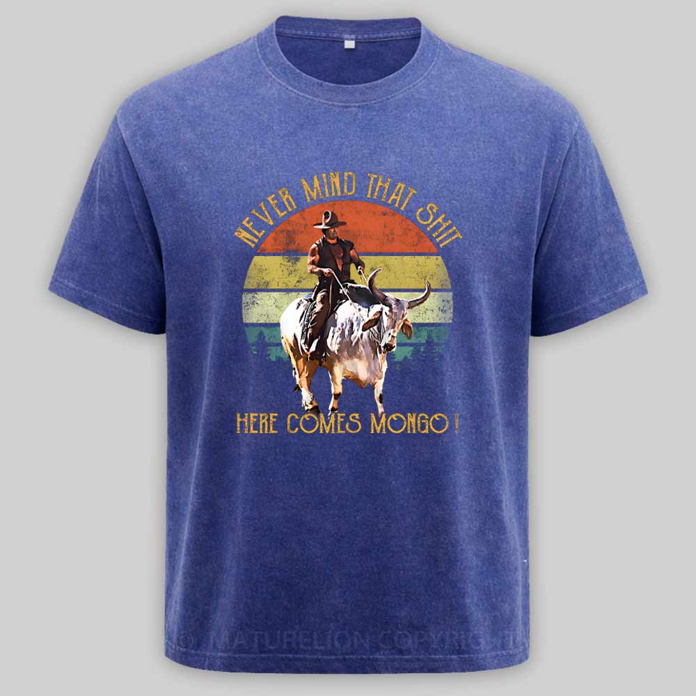 Maturelion Blazing Saddles - Never Mind That Shit, Here Comes Mongo Washed T-shirt
