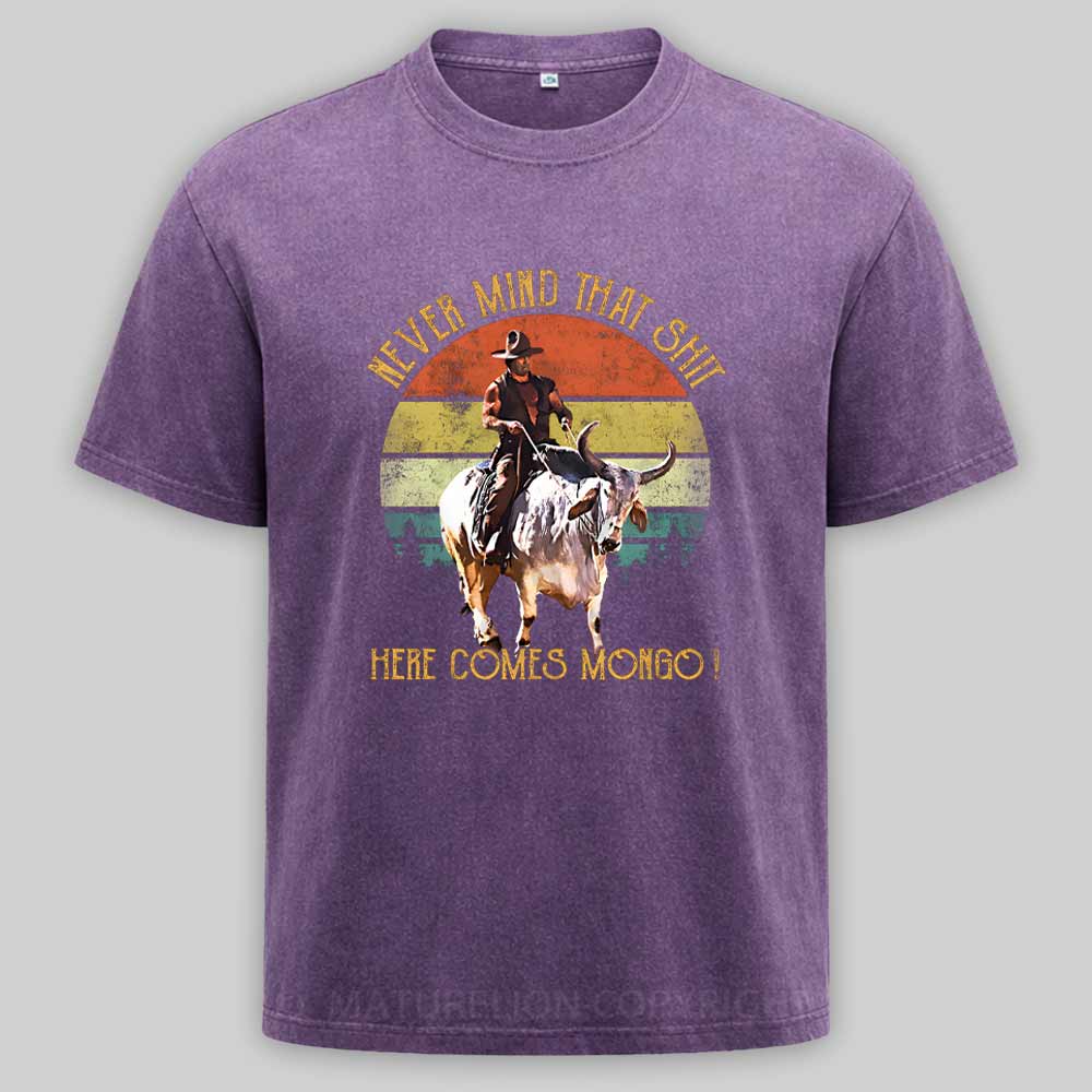 Maturelion Blazing Saddles - Never Mind That Shit, Here Comes Mongo Washed T-shirt