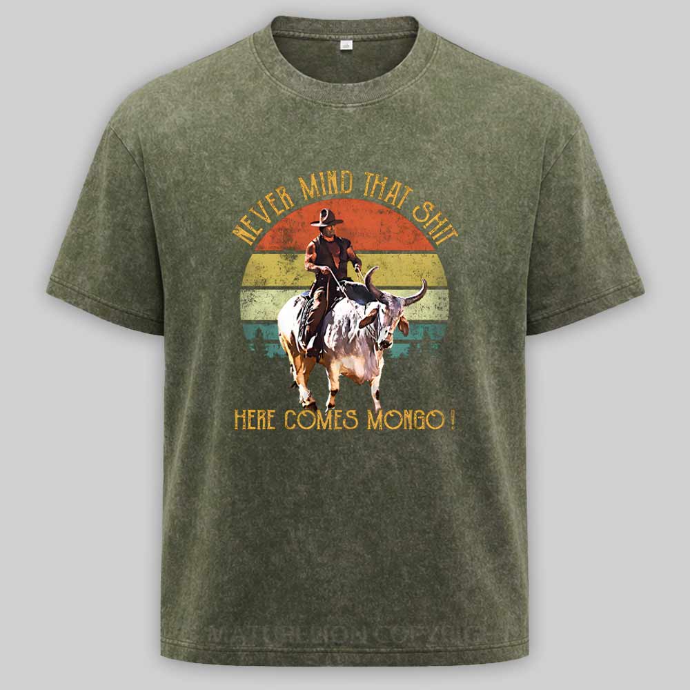 Maturelion Blazing Saddles - Never Mind That Shit, Here Comes Mongo Washed T-shirt