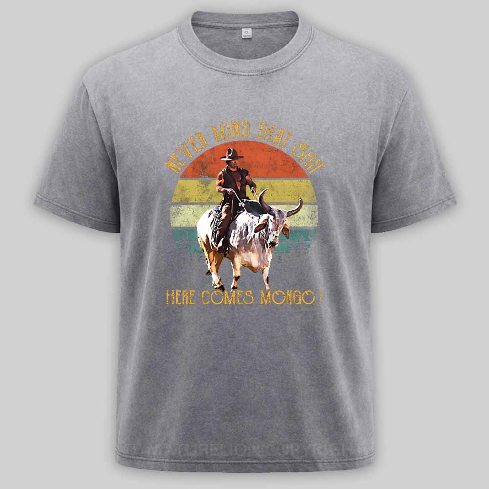 Maturelion Blazing Saddles - Never Mind That Shit, Here Comes Mongo Washed T-shirt