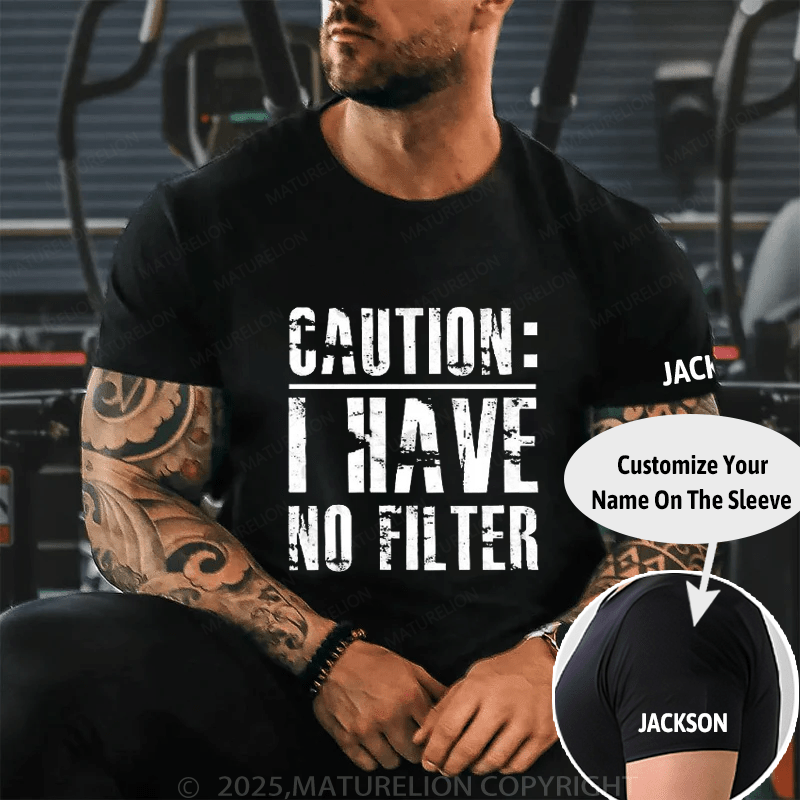 Caution I Have No Filter Cotton T-shirt (Free Customization)-Maturelion