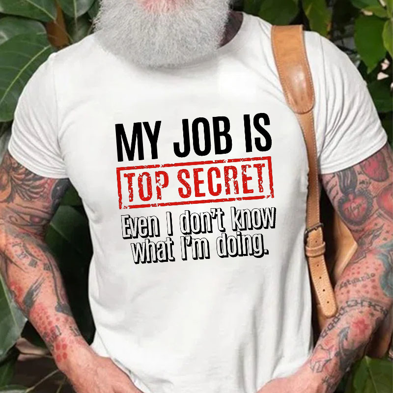 My Job Is Top Secret Even I Don't Know What I'm Doing Cotton T-shirt-Maturelion