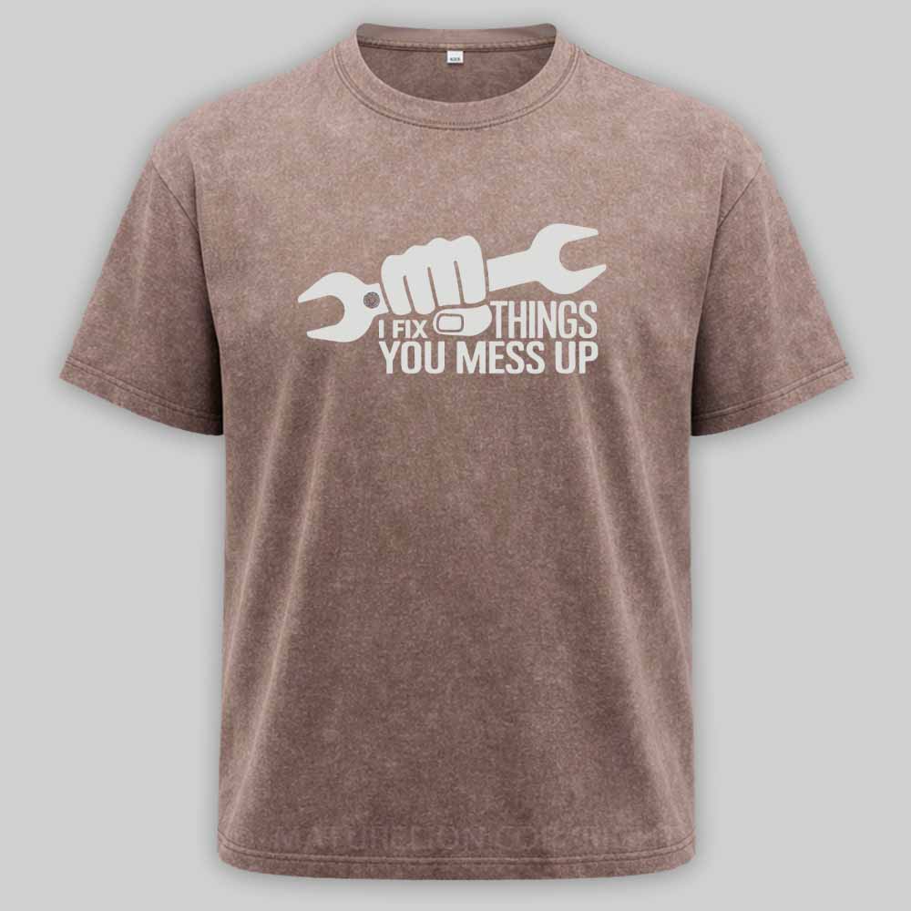 Maturelion I Fix Things You Mess Up Funny Handyman Car Mechanic Garage Humor - Eye Voodoo Washed T-shirt