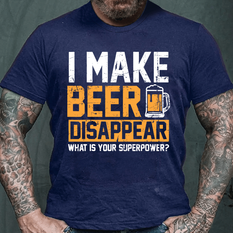 I Make Beer Disappear What's Your Superpower Cotton T-shirt-Maturelion