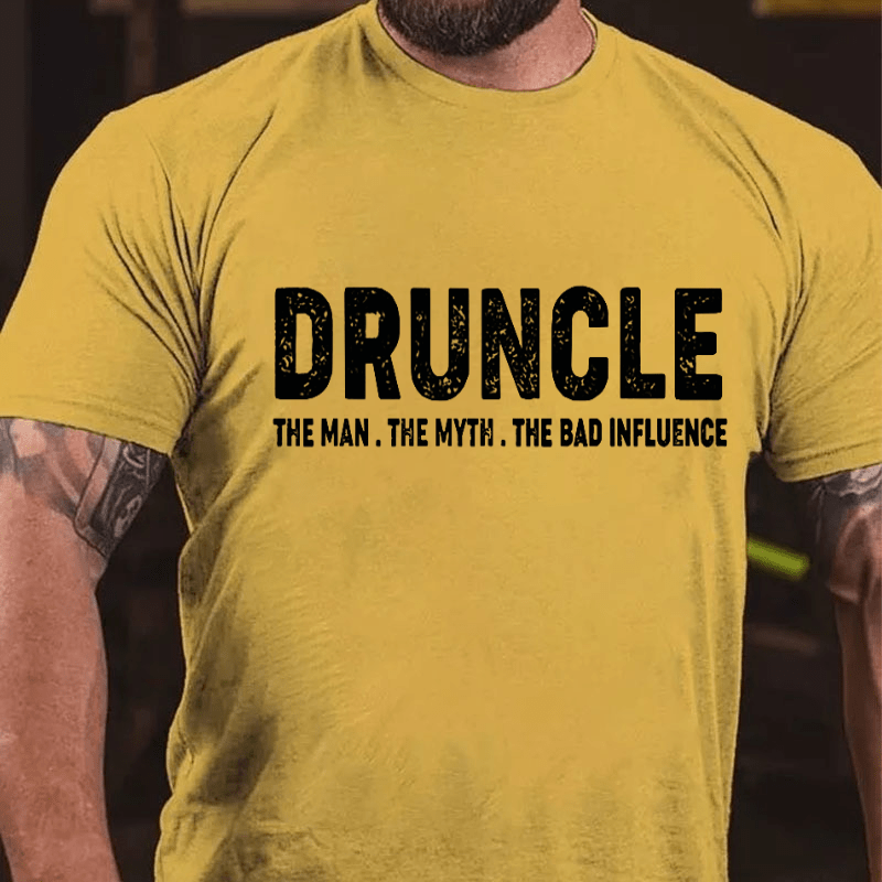 Druncle The Man The Myth The Bad Influence Cotton T-shirt (Free Customization)-Maturelion