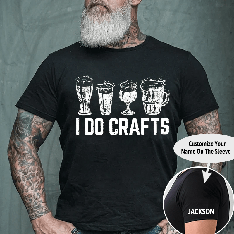 I Do Crafts Funny Beer  Drinking Cotton T-shirt (Free Customization)-Maturelion