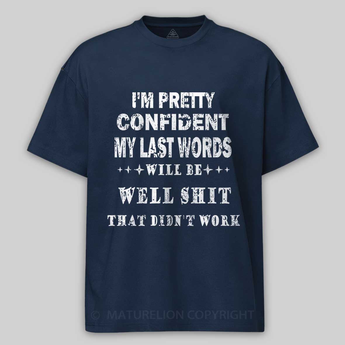 Maturelion I'm Pretty Confident My Last Words Will Be Well Shit That Didn't Work Unisex Cotton T-shirt -Maturelion