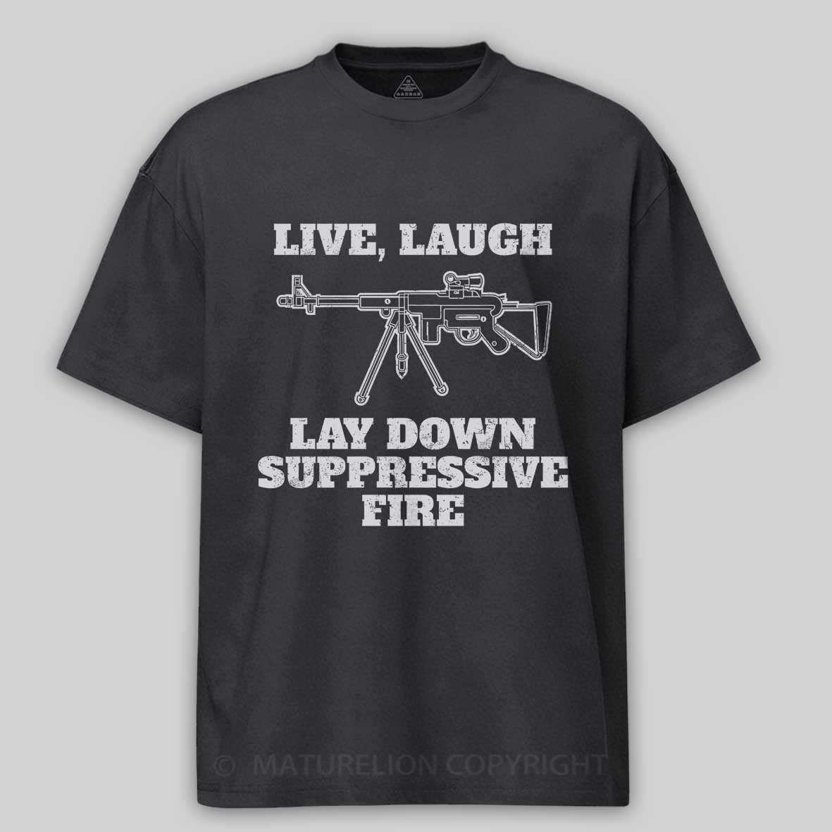 Maturelion Live Laugh Lay Down Suppressive Fire - Machine Gun, Meme Cotton T-shirt