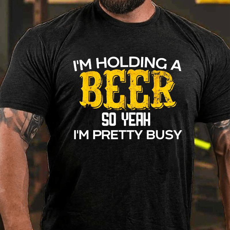 I'm Holding A Beer So Yeah I'm Pretty Busy Cotton T-shirt-Maturelion