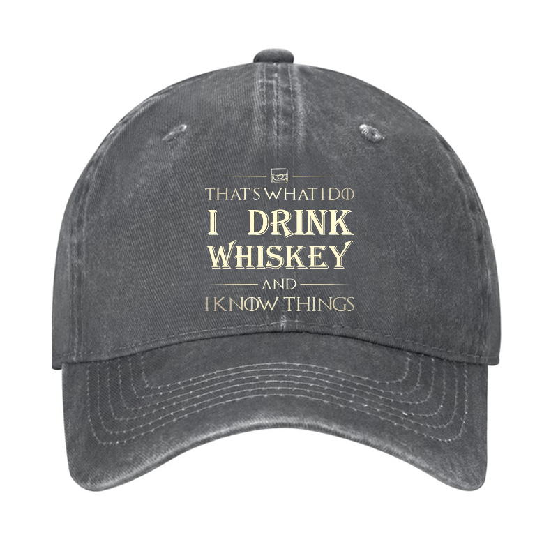That's What I Do I Drink Whiskey And I know Things Cap-Maturelion