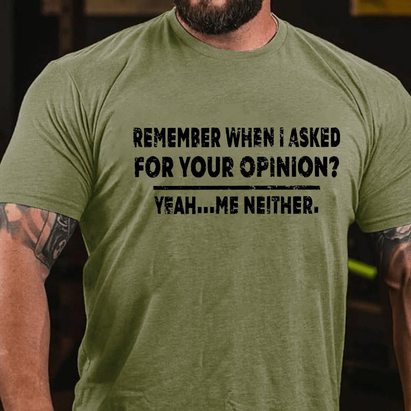 Remember When I Asked For Your Opinion Cotton T-shirt (Free Customization)-Maturelion