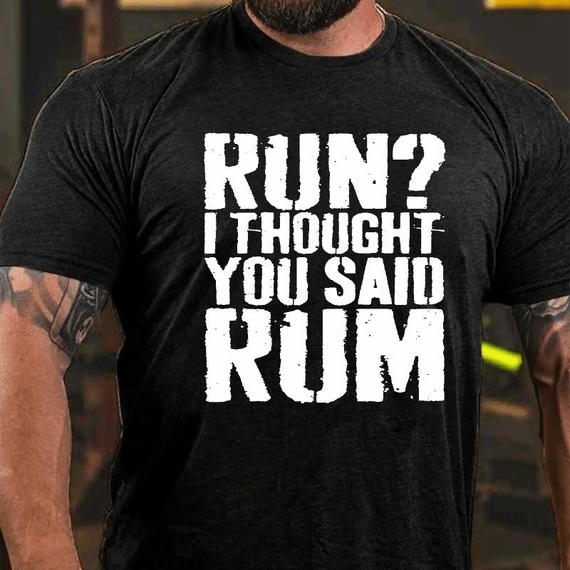 Run I Thought You Said Rum Drinking Cotton T-shirt-Maturelion