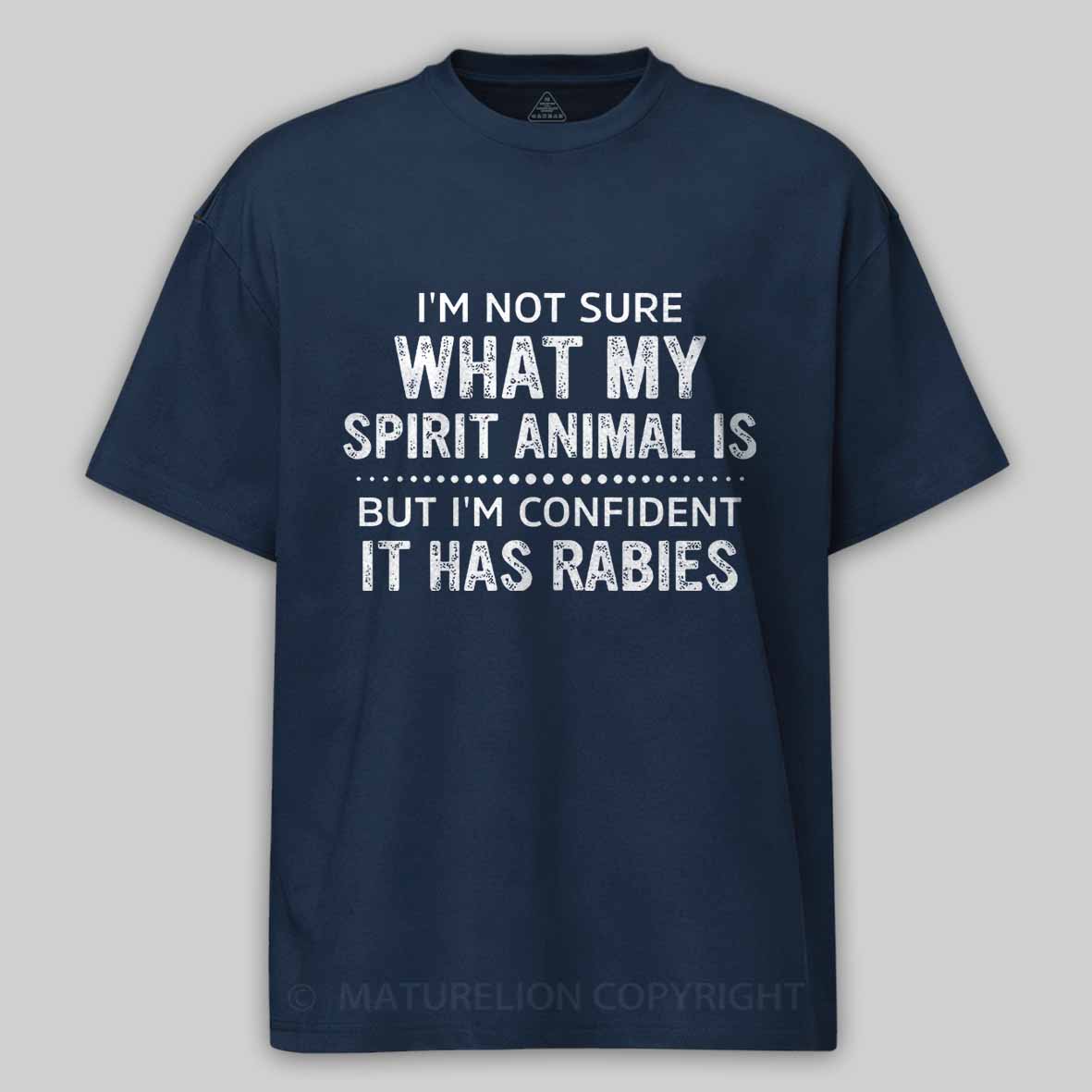 I'm Not Sure What My Spirit Animal Is But I'm Confident It Has Rabies Cotton T-shirt