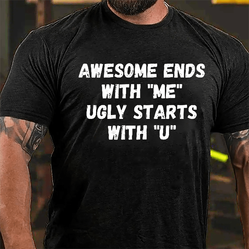 Awesome Ends With "Me" Ugly Starts With "U" Funny Cotton T-shirt-Maturelion