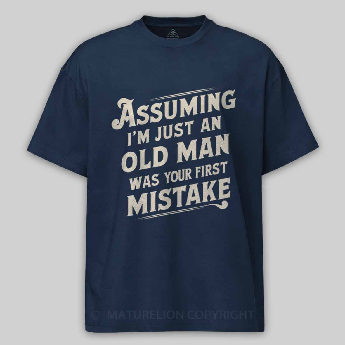 Maturelion Assuming I'm Just An Old Man Was Your First Mistake Cotton T-shirt