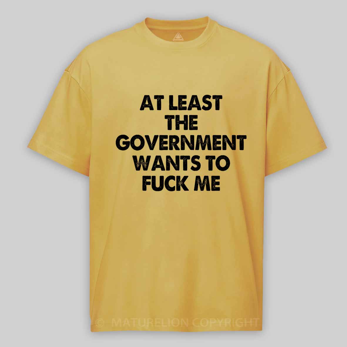Maturelion Men's T-shirt at least the government wants to fuck me Cotton T-shirt