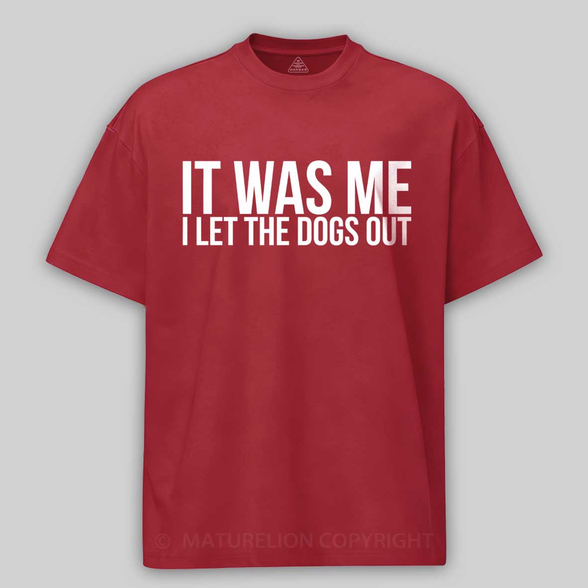 Maturelion Sarcastic Funny It Was Me I Let The Dogs Out  Cotton T-shirt