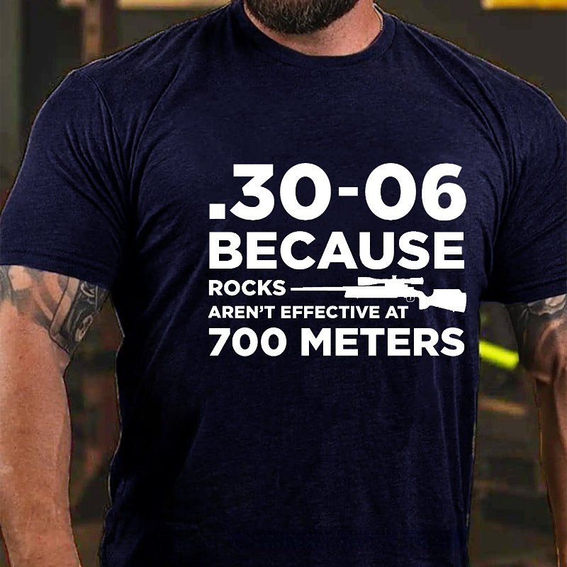 30-06 308 Because Rocks Aren'T Effective At 700 Meters Men's Cotton T-shirt (Free Customization)
