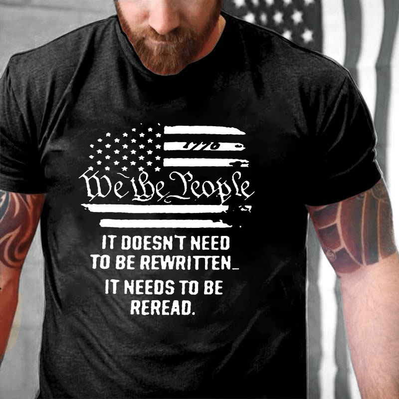 We The People It Doesn't Need To Be Rewritten It Needs To Be Reread Cotton T-shirt-Maturelion