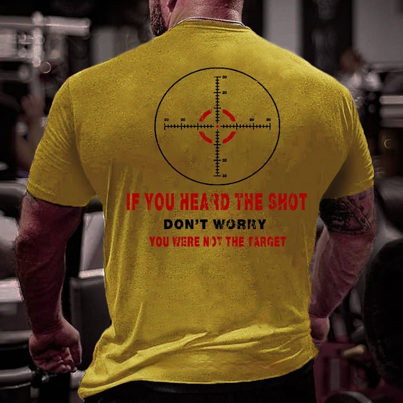 If You Heard The Shot Don't Worry You Were Not The Target Funny Men's Cotton T-shirt (Free Customization)
