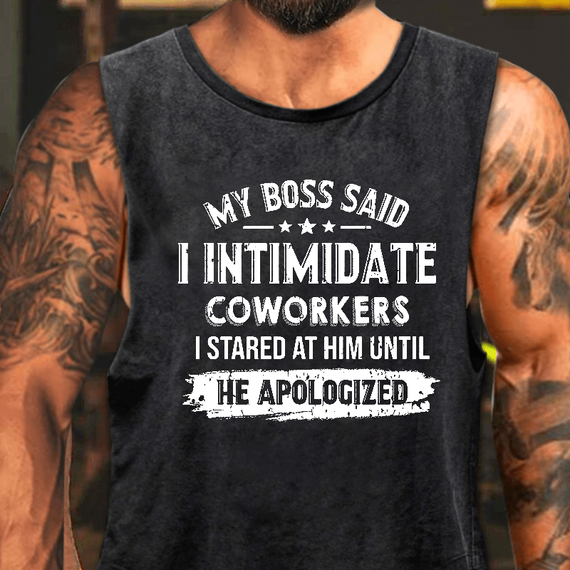 My Boss Said I Intimidate Coworkers I Stared At Him Until He Apologized Funny Washed Tank Top-Maturelion