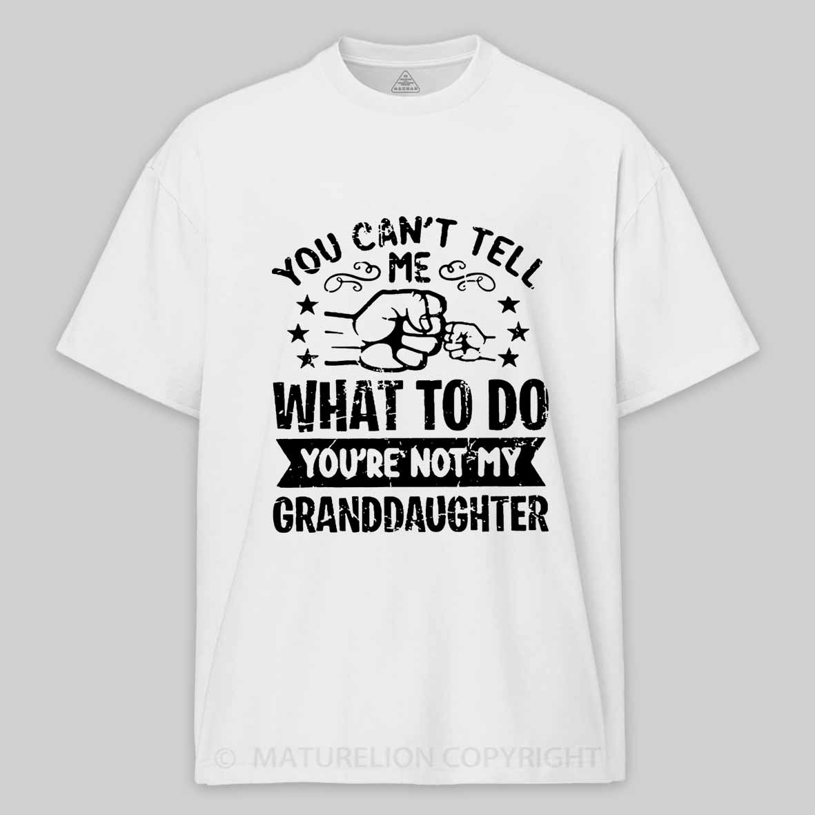 Maturelion You Can't Tell Me What To Do You're Not My Granddaughter Unisex Cotton T-shirt -Maturelion
