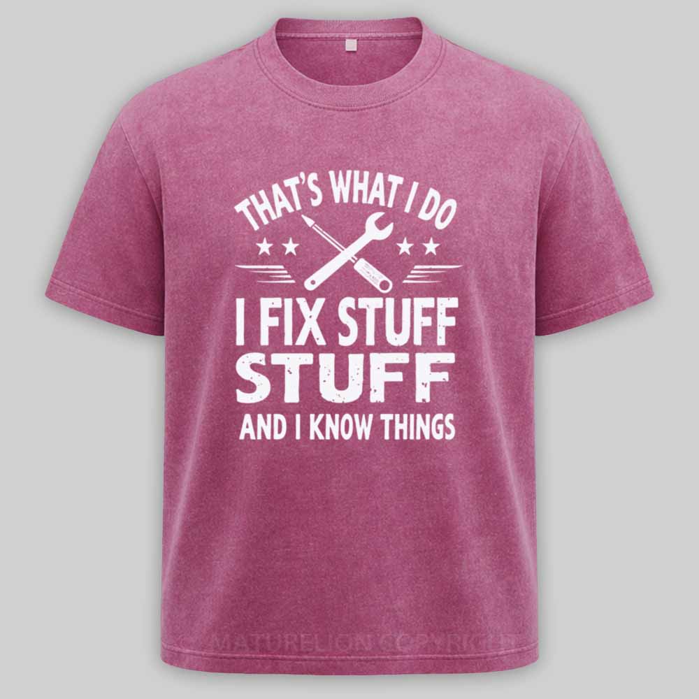 Maturelion That's What I Do I Fix Stuff And I Know Things Washed T-shirt
