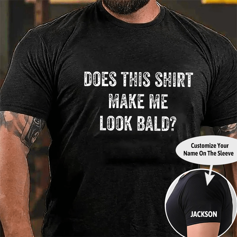 Does This Shirt Make Me Look Bald Cotton T-shirt (Free Customization)-Maturelion