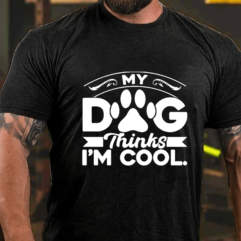 MY DOG Thinks I'M COOL Cotton T-shirt-Maturelion
