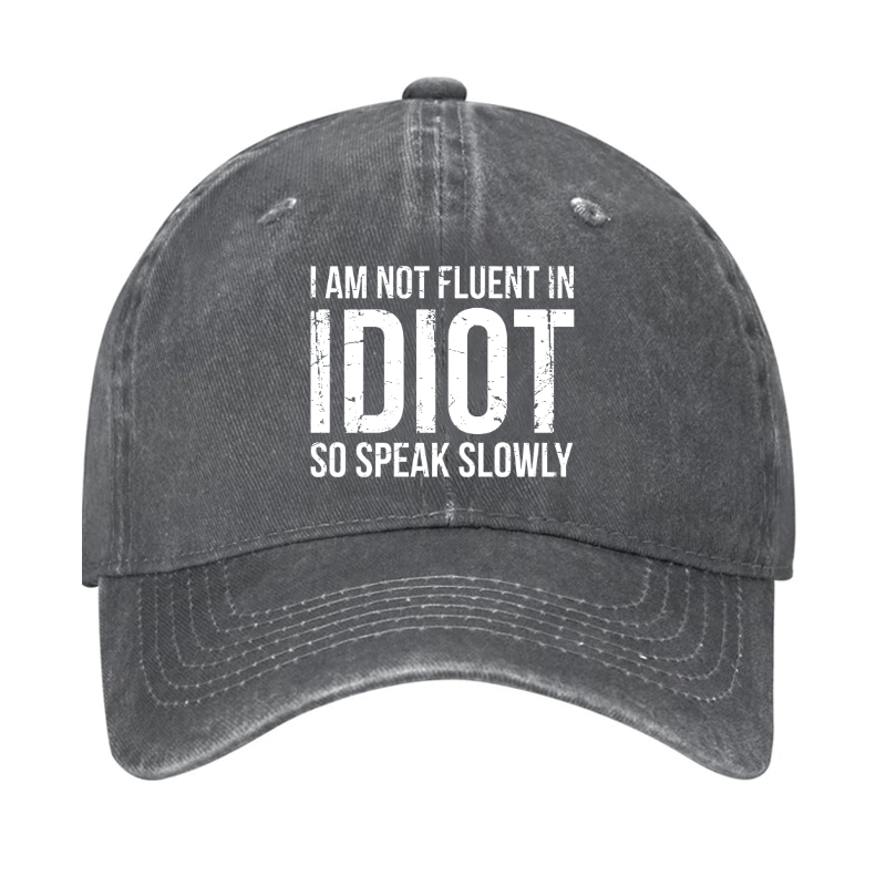 I Am Not Fluent In Idiot So Speak Slowly Cap-Maturelion