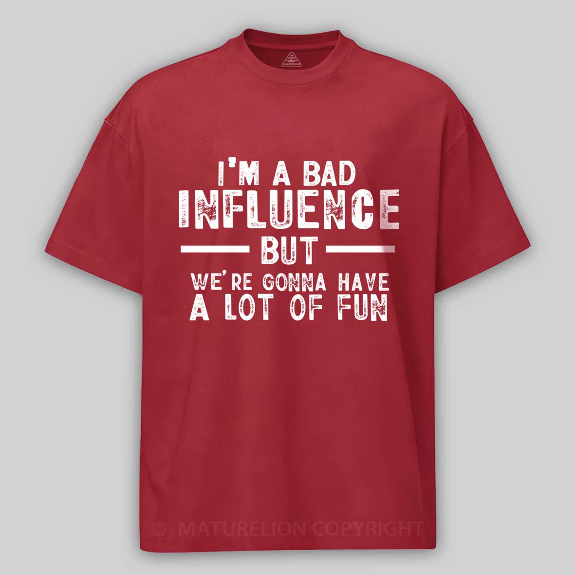 Maturelion I'm A Bad Influence But We're Gonna Have A Lot Of Fun Unisex Cotton T-shirt 