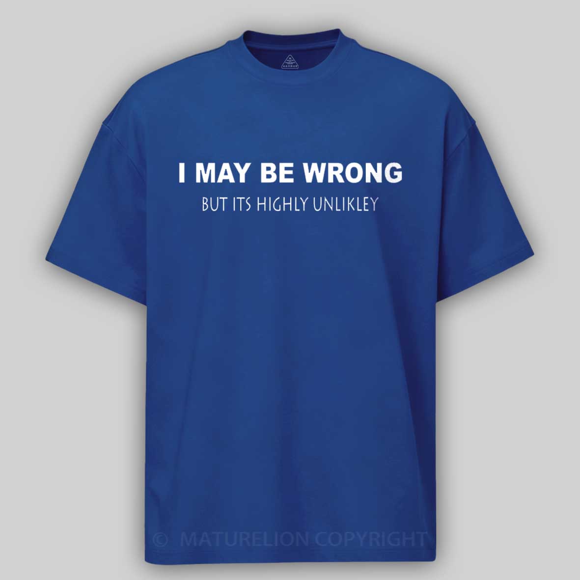 Maturelion I May Be Wrong Cotton T-shirt