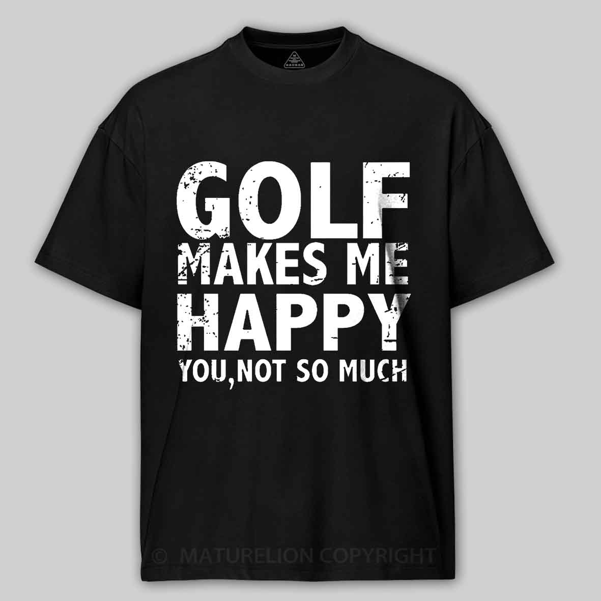 Golf Makes Me Happy, You, Not So Much Cotton T-shirt