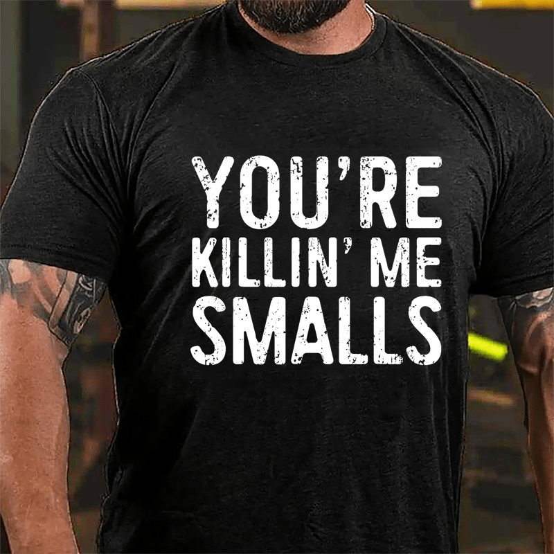 Men's You're Killin' Me Smalls Cotton T-shirt-Maturelion