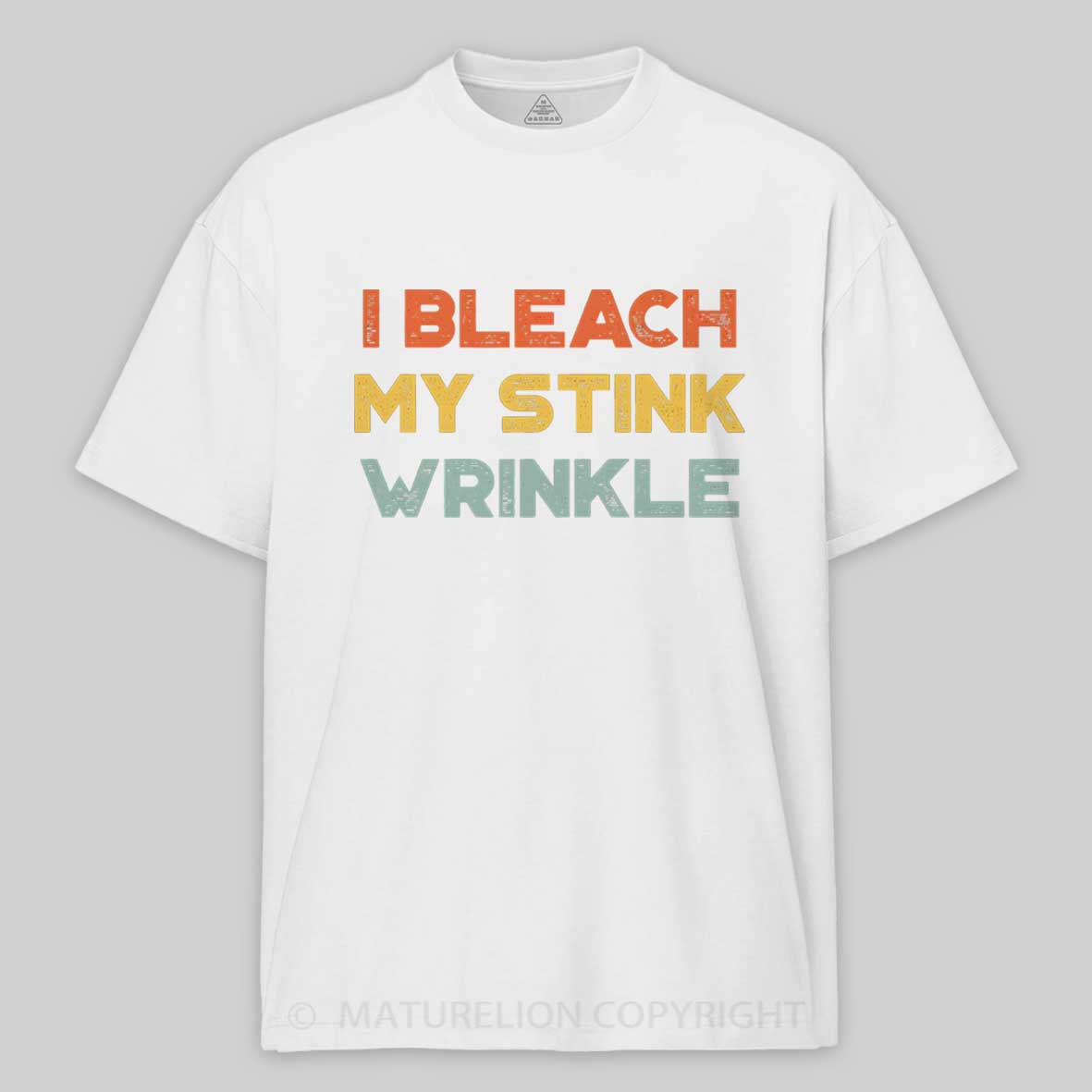 Maturelion Funny Offensive I Bleach My Stink Wrinkle Cotton T-shirt